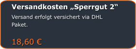 Versandkosten „Sperrgut 2“ Versand erfolgt versichert via DHL Paket.  18,60 €