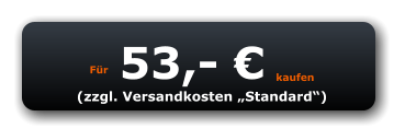 Für 53,- € kaufen (zzgl. Versandkosten „Standard“)