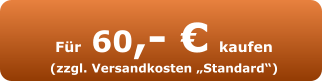 Für 60,- € kaufen (zzgl. Versandkosten „Standard“)