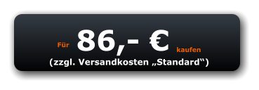 Für 86,- € kaufen (zzgl. Versandkosten „Standard“)