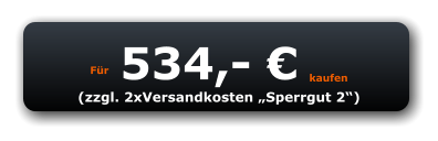 Für 534,- € kaufen (zzgl. 2xVersandkosten „Sperrgut 2“)