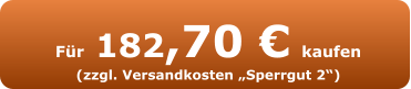 Für 182,70 € kaufen (zzgl. Versandkosten „Sperrgut 2“)
