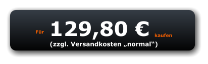Für 129,80 € kaufen (zzgl. Versandkosten „normal“)